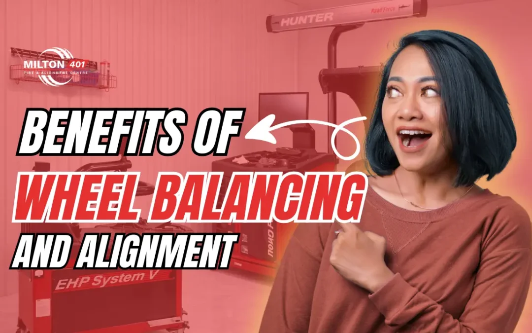 Benefits of Wheel Balancing and Alignment explained by Milton 401 Tire & Alignment Centre Milton with tire service equipment and a driver pointing toward the topic.