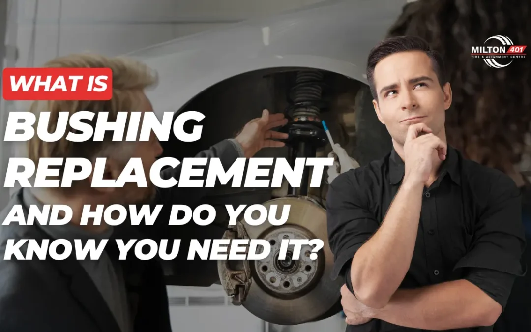 What Is Bushing Replacement and How Do You Know You Need It explained by Milton 401 Tire & Alignment Centre Milton with a vehicle suspension inspection image.