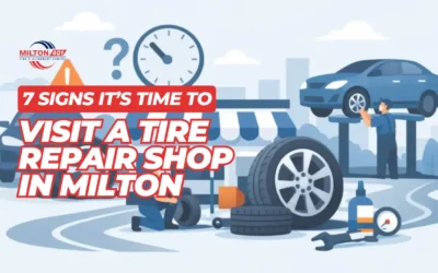 7 Signs It’s Time to Visit a Tire Repair Shop in Milton